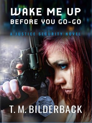 cover image of Wake Me Up Before You Go-Go--A Justice Security Novel